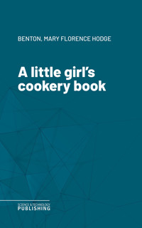 A little girl's cookery book - Benton - ebook