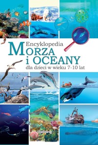 Morza i oceany Encyklopedia dla dzieci w wieku 7-10 lat -  - książka