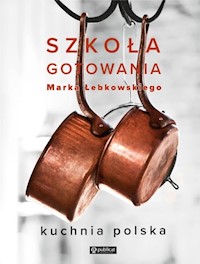 Szkoła gotowania Marka Łebkowskiego - Łebkowski Marek - książka