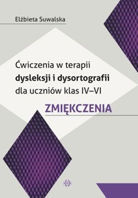 Ćwiczenia w terapii dysleksji i dysortografii dla uczniów kl IV-VI - Suwalska Elżbieta - książka