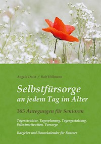 Selbstfürsorge an jedem Tag im Alter - 365 Anregungen für Senioren: Tagesstruktur, Tagesplanung, Tagesgestaltung, Selbstmotivation, Vorsorge - Ralf Hillmann - ebook