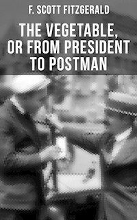 THE VEGETABLE, OR FROM PRESIDENT TO POSTMAN - F. Scott Fitzgerald - ebook