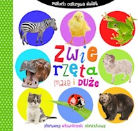 Maluch odkrywa świat Zwierzęta małe i duże -  - książka