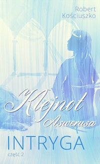 Klejnot Aswerusa Część 2 Intryga - Robert Kościuszko - książka