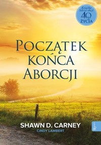 Początek końca aborcji - Cindy Lambert, Shawn D. Carney - ebook + książka