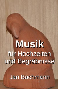 Musik für Hochzeiten und Begräbnisse - Jan Bachmann - ebook