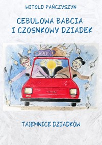 Cebulowa babcia i czosnkowy dziadek. Tajemnice dziadków - Pańczyszyn Witold - ebook + audiobook