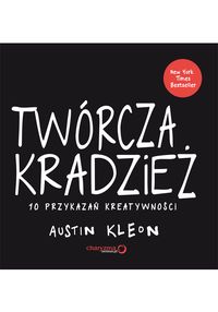 Twórcza kradzież 10 przykazań kreatywności - Kleon Austin - książka
