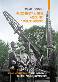 Spadkobiercy Mieszka, Kościuszki i Świerczewskiego - Leszkowicz Tomasz - książka