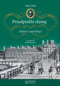 Przedpiekle sławy. Chopin i jego Paryż - Piotr Witt - książka