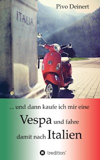 ... und dann kaufe ich mir eine Vespa und fahre damit nach Italien - Pivo Deinert - ebook