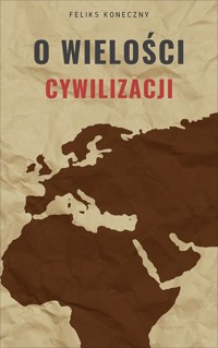 O wielości cywilizacji - Feliks Koneczny - ebook + audiobook + książka