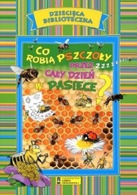 Co robią pszczoły przez cały dzień w pasiece? - zbiorowa praca - ebook