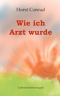 Wie ich Arzt wurde - Horst Conrad - ebook