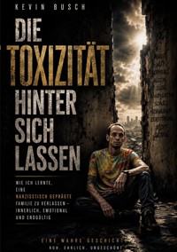 Die Toxität hinter sich lassen - Kevin Busch - ebook