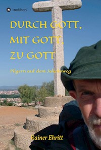 Durch Gott, mit Gott, zu Gott - Dr. Rainer Ehritt - ebook