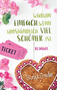 Warum einfach, wenn umständlich viel schöner ist - Birgit Gruber - ebook