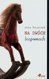 Na dwóch biegunach - Kacprzyk Anna - książka