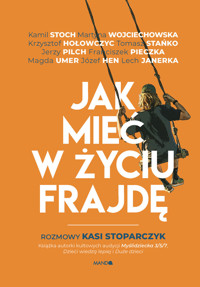 Jak mieć w życiu frajdę. Rozmowy Kasi Stoparczyk - Katarzyna Stoparczyk - książka