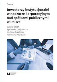Inwestorzy instytucjonalni w nadzorze korporacyjnym nad spółkami publicznymi w Polsce - Błoch Łukasz, Czajkowska Agnieszka, Grzelczak Marlena, Pastusiak Radosław - książka