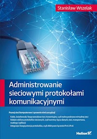 Administrowanie sieciowymi protokołami komunikacyjnymi - Wszelak Stanisław - książka