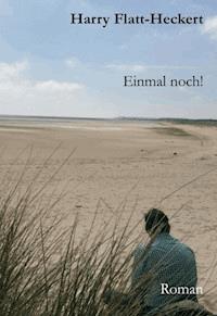 Ein Mal noch! - Harry Flatt-Heckert - ebook