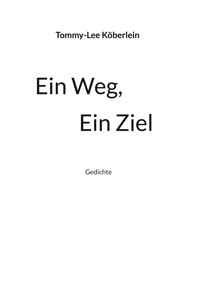Ein Weg, Ein Ziel - Tommy-Lee Köberlein - ebook