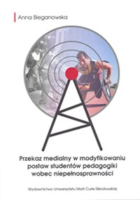 Przekaz medialny w modyfikowaniu postaw studentów pedagogiki wobec niepełnosprawności - Bieganowska Anna - książka