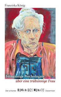 Feinsinnige Psychologate über eine trübsinnige Dame - Franziska König - ebook