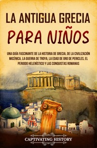 La antigua Grecia para niños - Captivating History - ebook