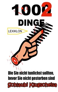 1002 Dinge Die Sie nicht tunlichst sollten, bevor Sie nicht gestorben sind - Schlaubi Klugscheisa - ebook