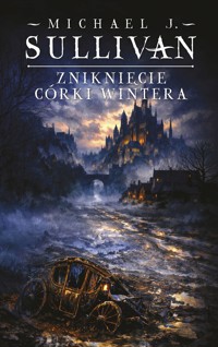 Zniknięcie córki Wintera. Cykl Kroniki Riyrii. Tom 4 - Michael J.Sullivan - książka