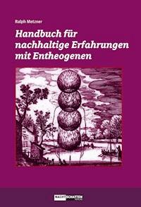 Handbuch für nachhaltige Erfahrungen mit Entheogenen - Metzner Ralph - ebook