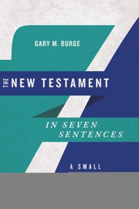 The New Testament in Seven Sentences - Gary M. Burge - ebook