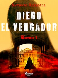 Diego el vengador. Tomo I - Antonio Altadill - ebook
