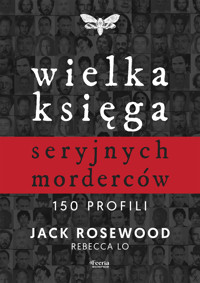 Wielka księga seryjnych morderców. 150 profili - Jack Rosewood, Rebecca Lo - ebook