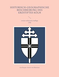 Historisch-geographische Beschreibung des Erzstiftes Köln - Kaspar Anton von Mastiaux - ebook