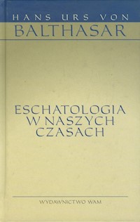 Eschatologia w naszych czasach - Balthasar Hans Urs - książka