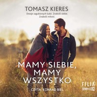 Mamy siebie, mamy wszystko - Tomasz Kieres - ebook + audiobook
