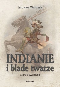 Indianie i blade twarze - Wojtczak Jarosław - ebook + książka