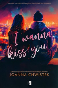 I Wanna Kiss You - Joanna Chwistek - ebook + audiobook + książka
