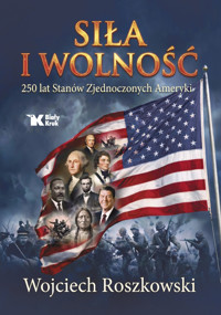 Siła i wolność. 250 lat Stanów Zjednoczonych Ameryki - Wojciech Roszkowski - książka