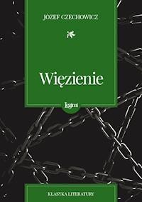 Więzienie - Józef Czechowicz - darmowy ebook