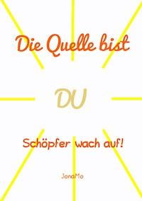 Die Quelle bist DU - JonaMo Wiermann - ebook