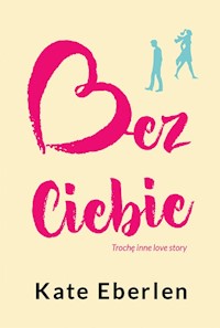 Bez Ciebie - Kate Eberlen - ebook + książka