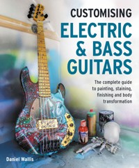 Customising Electric & Bass Guitars - Daniel Wallis - ebook