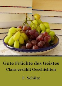 Gute Früchte des Geistes - F. Schütz - ebook