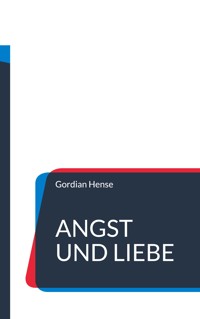 Angst und Liebe - Gordian Hense - ebook