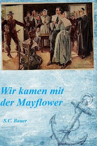 Wir kamen mit der Mayflower - S.C. Bauer - ebook