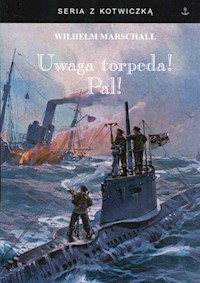 Uwaga torpeda! Pal! - Marschall Wilhelm - książka